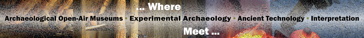 EXARC, where: Archaeological Open-Air Museums - Interpretation - Experimental Archaeology - Ancient Technology meet